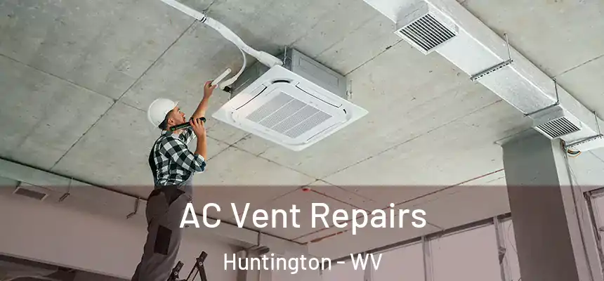  AC Vent Repairs Huntington - WV