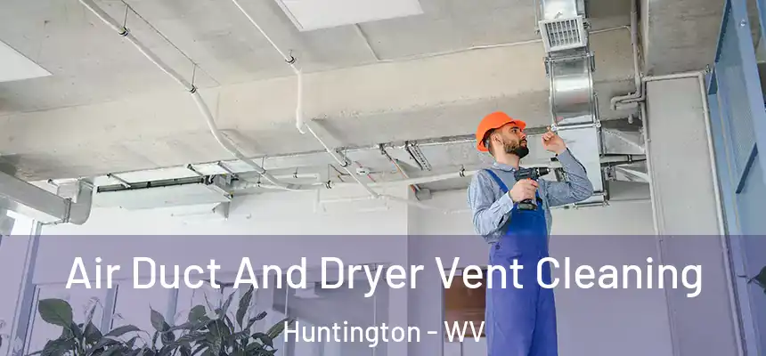  Air Duct And Dryer Vent Cleaning Huntington - WV