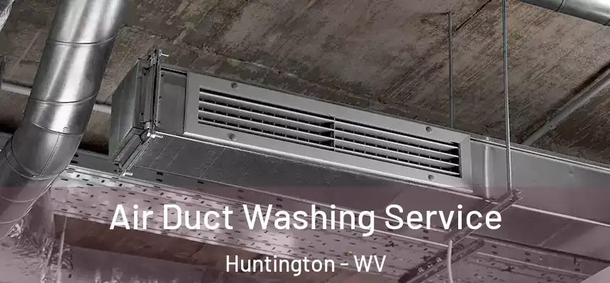  Air Duct Washing Service Huntington - WV