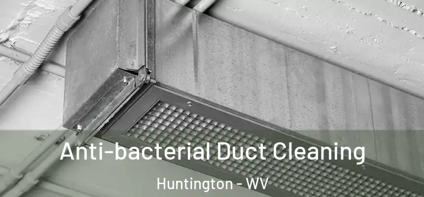 Anti-bacterial Duct Cleaning Huntington - WV