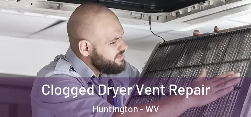  Clogged Dryer Vent Repair Huntington - WV