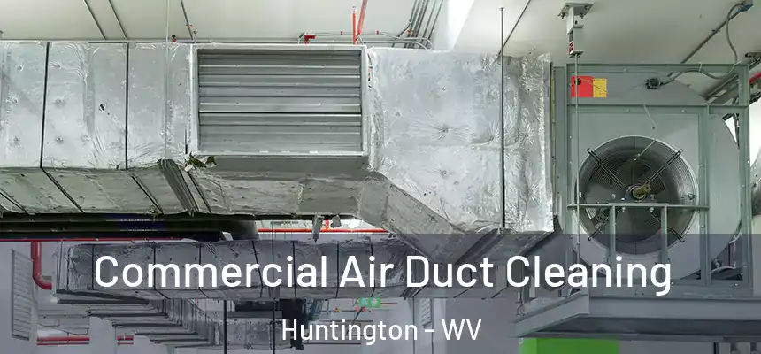 Commercial Air Duct Cleaning Huntington - WV