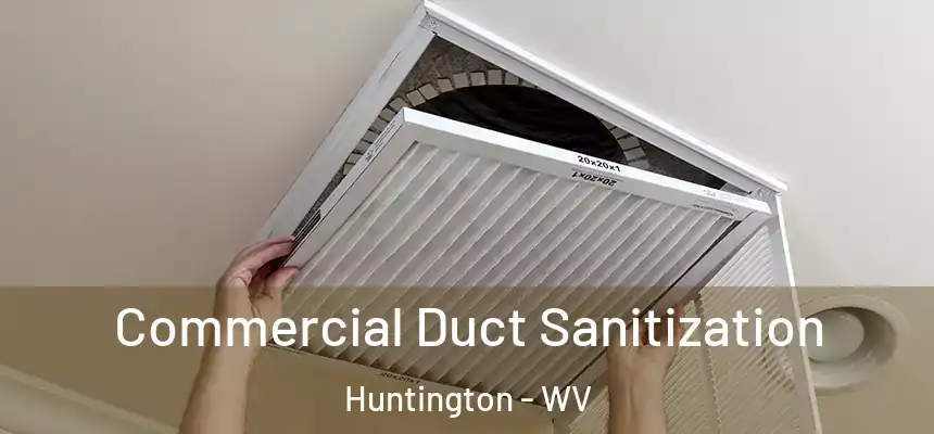 Commercial Duct Sanitization Huntington - WV