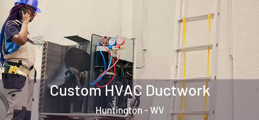  Custom HVAC Ductwork Huntington - WV