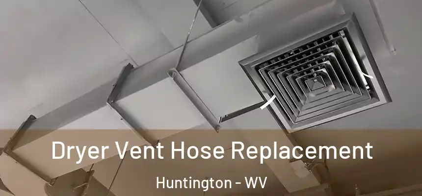 Dryer Vent Hose Replacement Huntington - WV