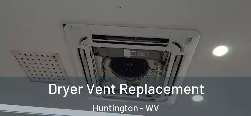 Dryer Vent Replacement Huntington - WV
