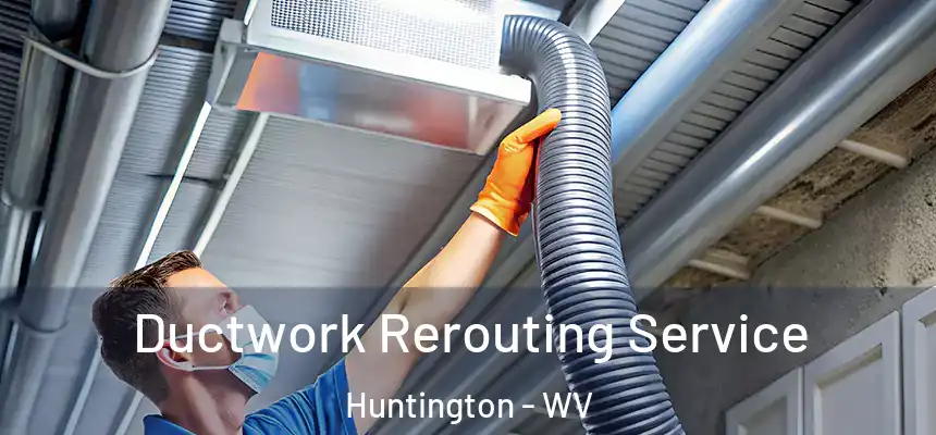  Ductwork Rerouting Service Huntington - WV