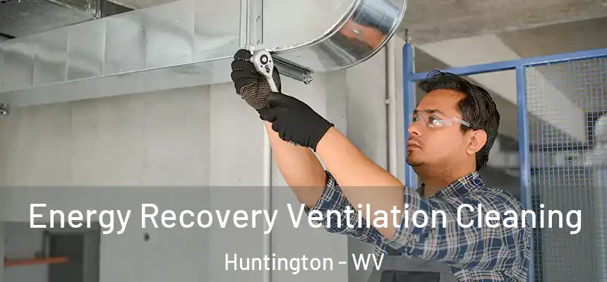  Energy Recovery Ventilation Cleaning Huntington - WV