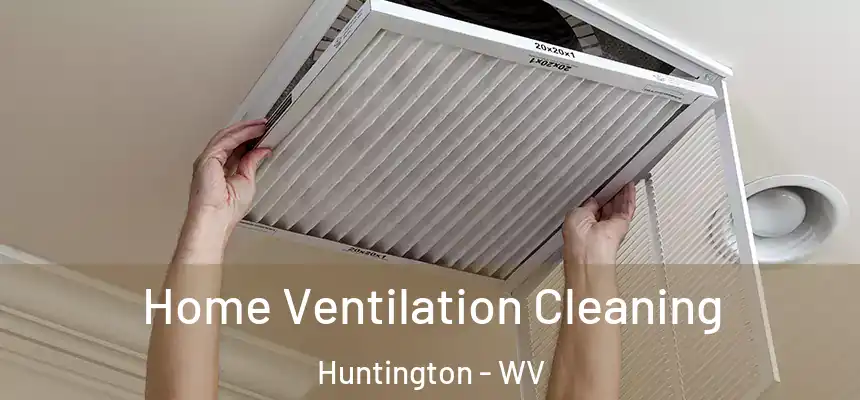 Home Ventilation Cleaning Huntington - WV