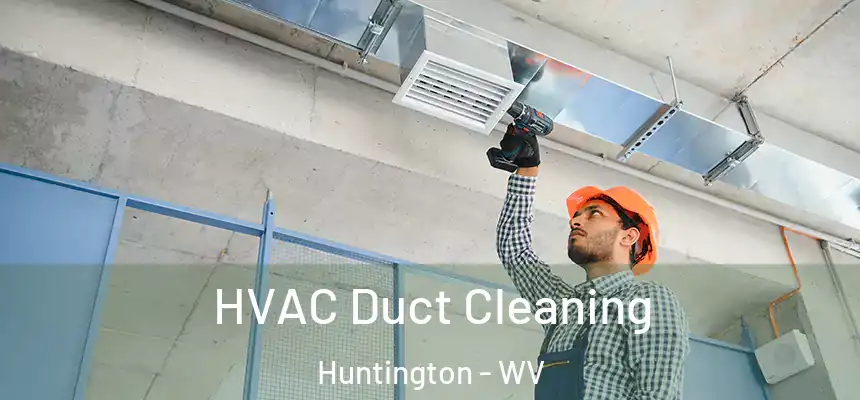 HVAC Duct Cleaning Huntington - WV