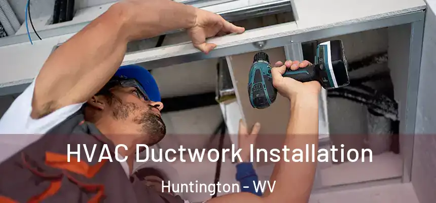  HVAC Ductwork Installation Huntington - WV