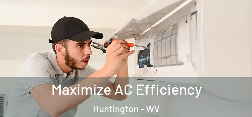  Maximize AC Efficiency Huntington - WV