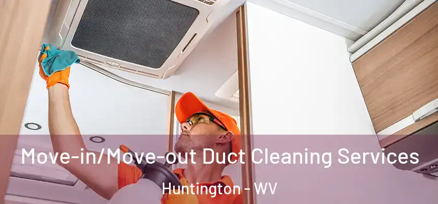  Move-in/Move-out Duct Cleaning Services Huntington - WV