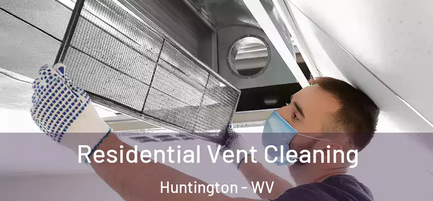 Residential Vent Cleaning Huntington - WV