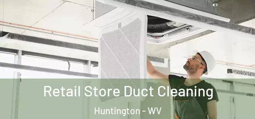  Retail Store Duct Cleaning Huntington - WV