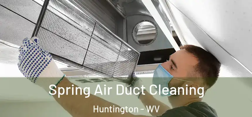 Spring Air Duct Cleaning Huntington - WV