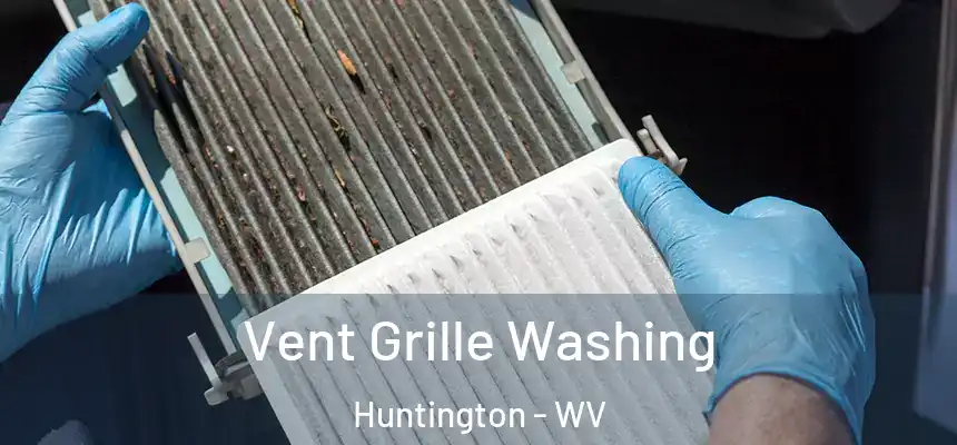 Vent Grille Washing Huntington - WV